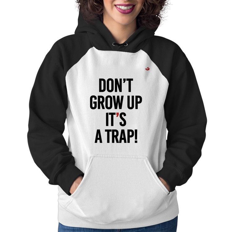 Moletom Feminino Don't grow up, it's a trap!