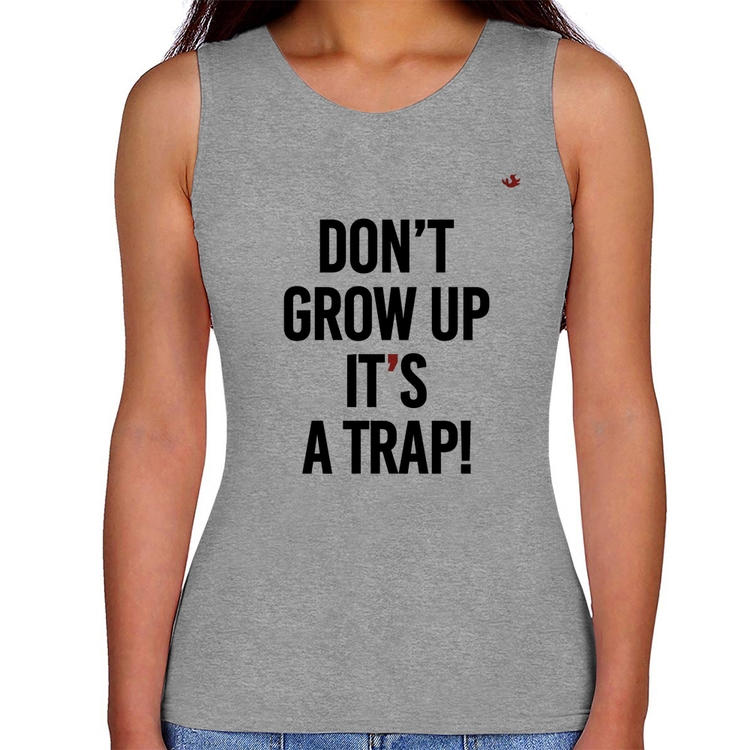 Regata Feminina Don't grow up, it's a trap! - Cinza