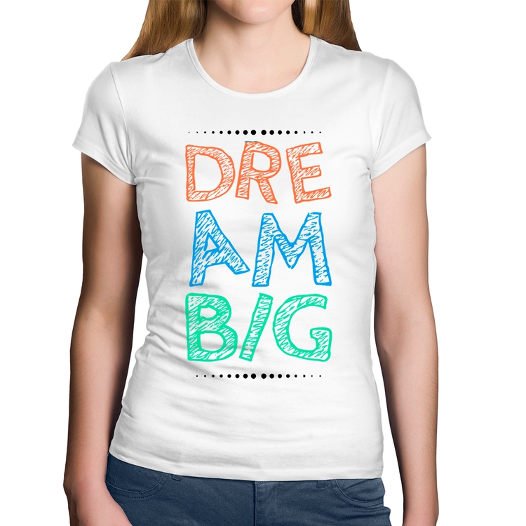 Baby Look Algodão Dream Big - Branca