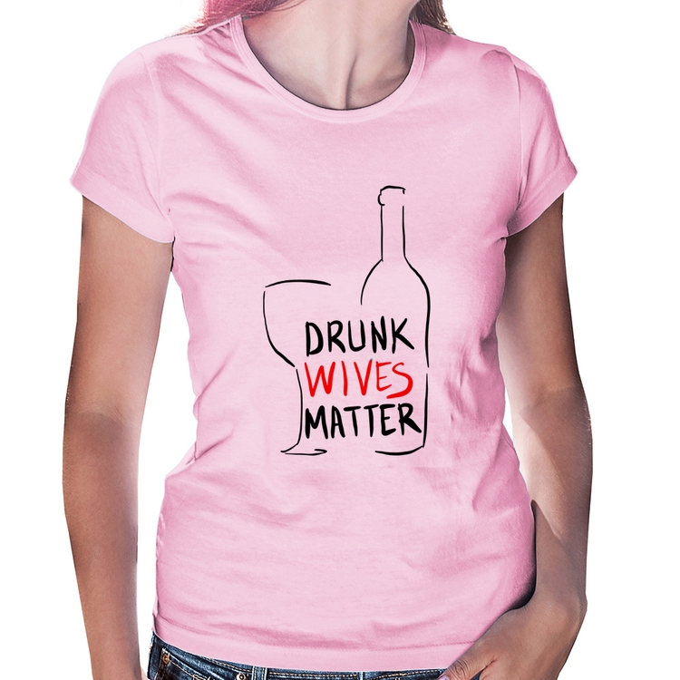 Baby Look Drunk Wives Matter - Rosa Bebê