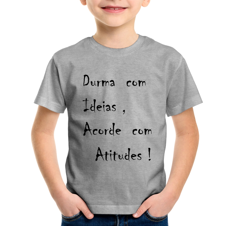 Camiseta Infantil Durma Com Ideias Acorde Com Atitudes - Cinza