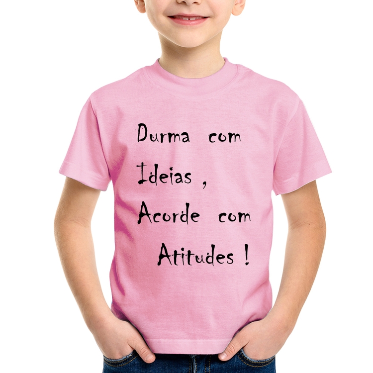 Camiseta Infantil Durma Com Ideias Acorde Com Atitudes - Rosa Bebê
