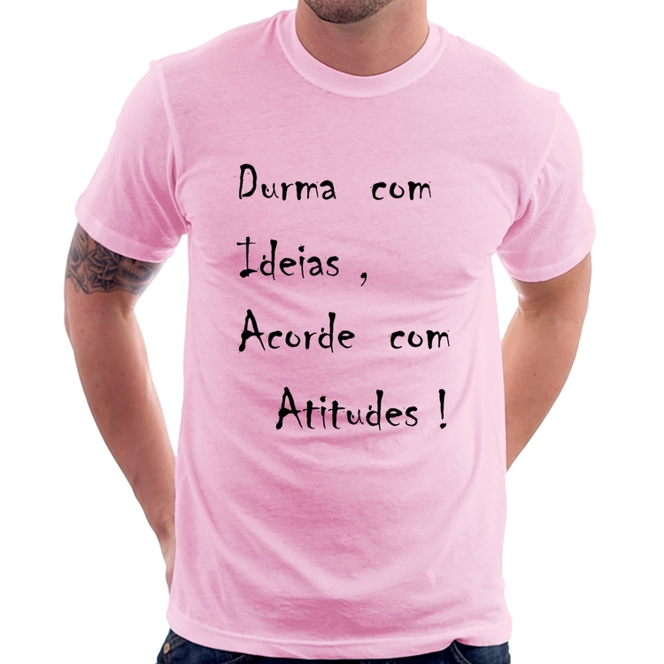 Camiseta Durma Com Ideias Acorde Com Atitudes - Rosa Bebê