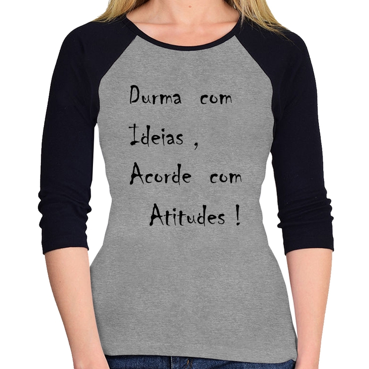 Baby Look Raglan Durma Com Ideias Acorde Com Atitudes Manga 3/4 - Cinza/Preto