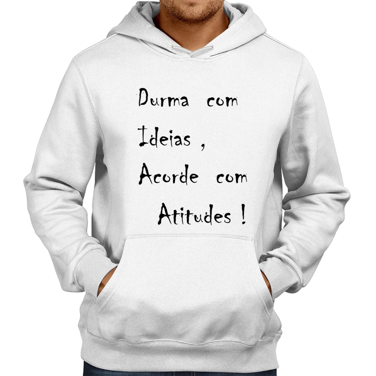 Moletom Durma Com Ideias Acorde Com Atitudes - Branco