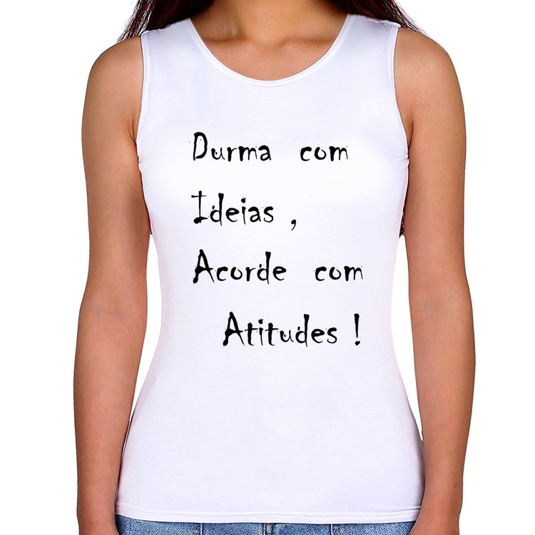 Regata Feminina Durma Com Ideias Acorde Com Atitudes