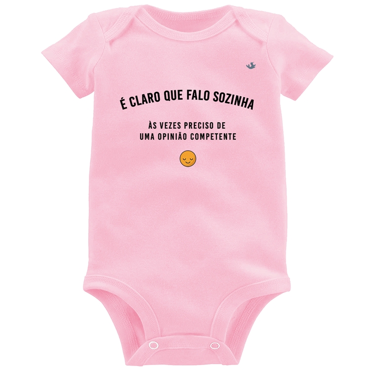 Body Bebê É claro que falo sozinha, as vezes preciso de uma opinião competente - Rosa Bebê