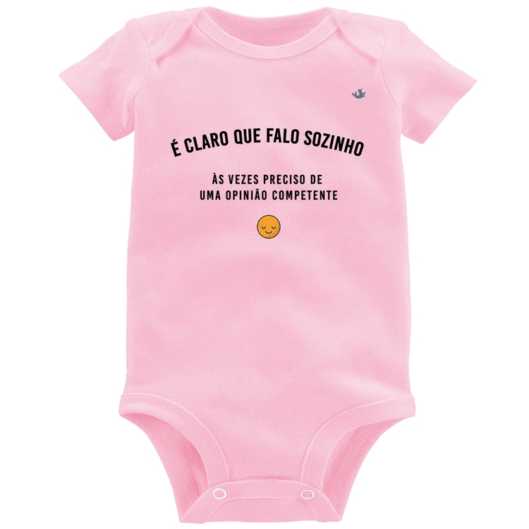 Body Bebê É claro que falo sozinho, as vezes preciso de uma opinião competente - Rosa Bebê