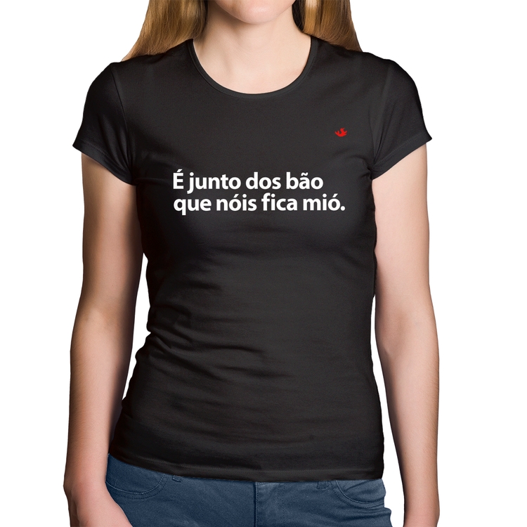 Baby Look Algodão É junto dos bão que nóis fica mió