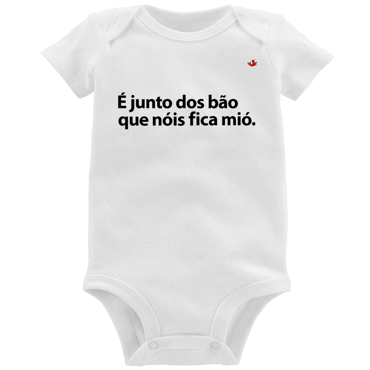 Body Bebê É junto dos bão que nóis fica mió