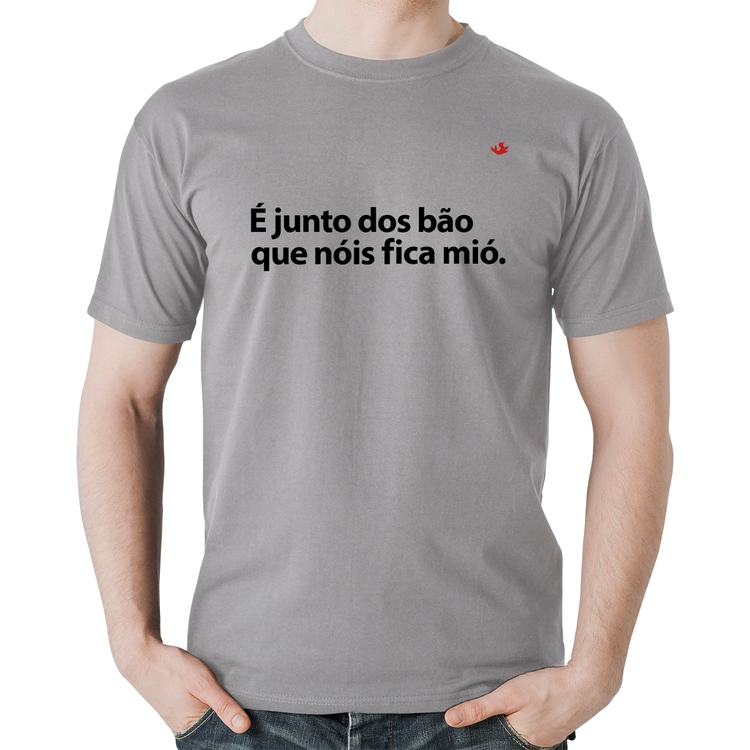 Camiseta Algodão É junto dos bão que nóis fica mió - Cinza