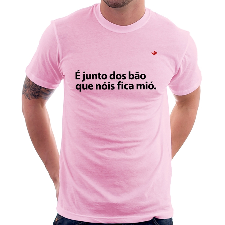 Camiseta É junto dos bão que nóis fica mió - Rosa Bebê