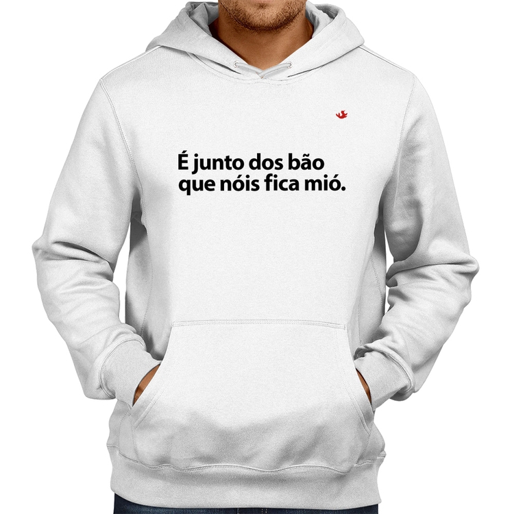 Moletom É junto dos bão que nóis fica mió - Branco