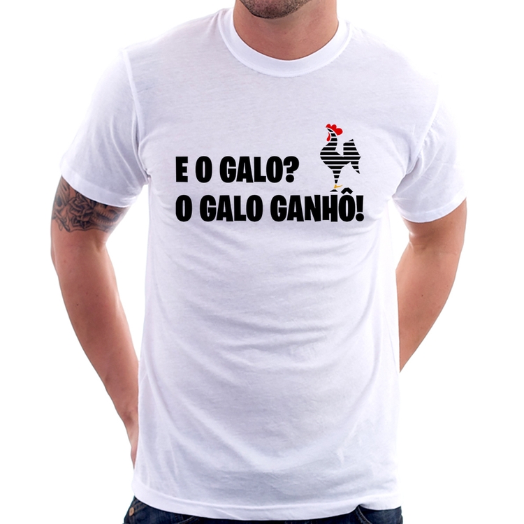 Camiseta E o galo? O galo ganhô!