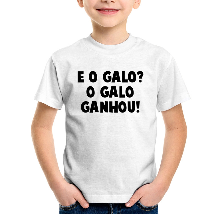 Camiseta Infantil E o galo? O galo ganhou!