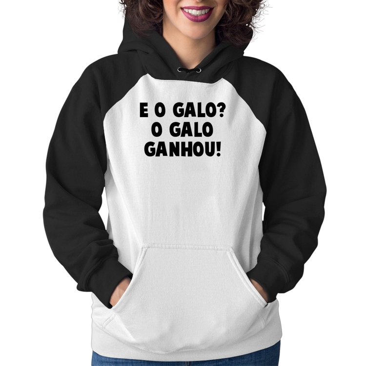 Moletom Feminino E o galo? O galo ganhou!