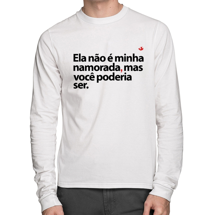 Camiseta Algodão Ela não é minha namorada, mas você poderia ser Manga Longa - Branca