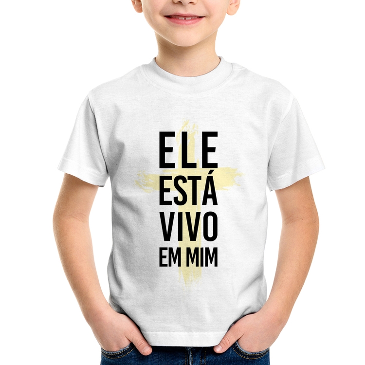 Camiseta Infantil Ele está vivo em mim