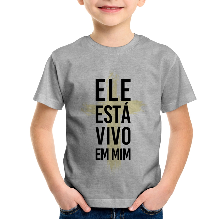 Camiseta Infantil Ele está vivo em mim - Cinza