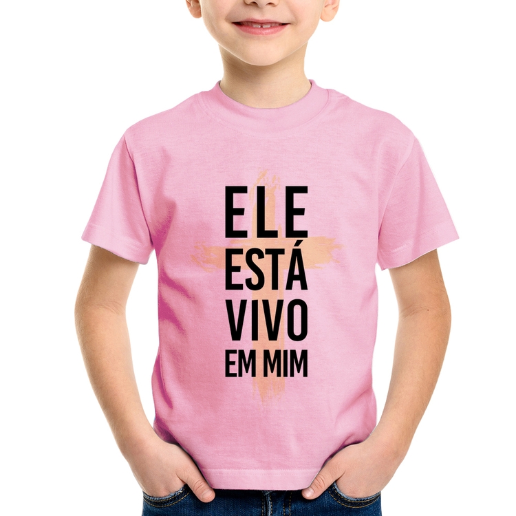 Camiseta Infantil Ele está vivo em mim - Rosa Bebê