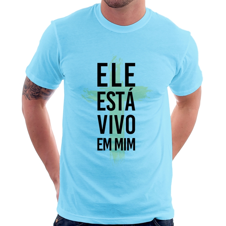Camiseta Ele está vivo em mim - Azul Bebê
