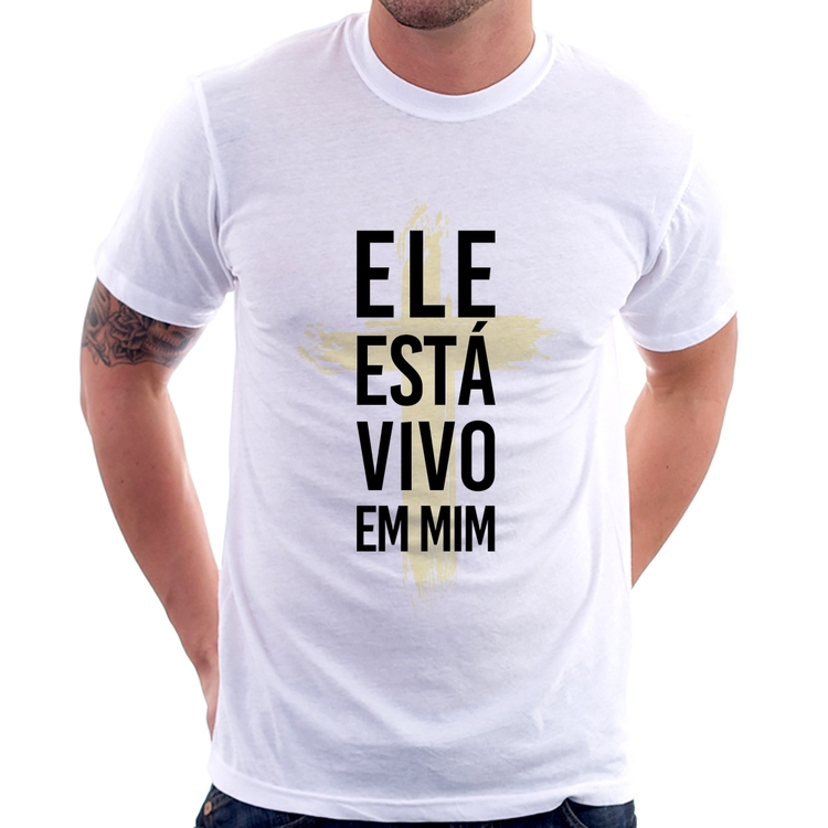 Camiseta Ele está vivo em mim