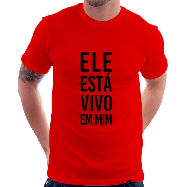 Camiseta Ele está vivo em mim - Vermelha
