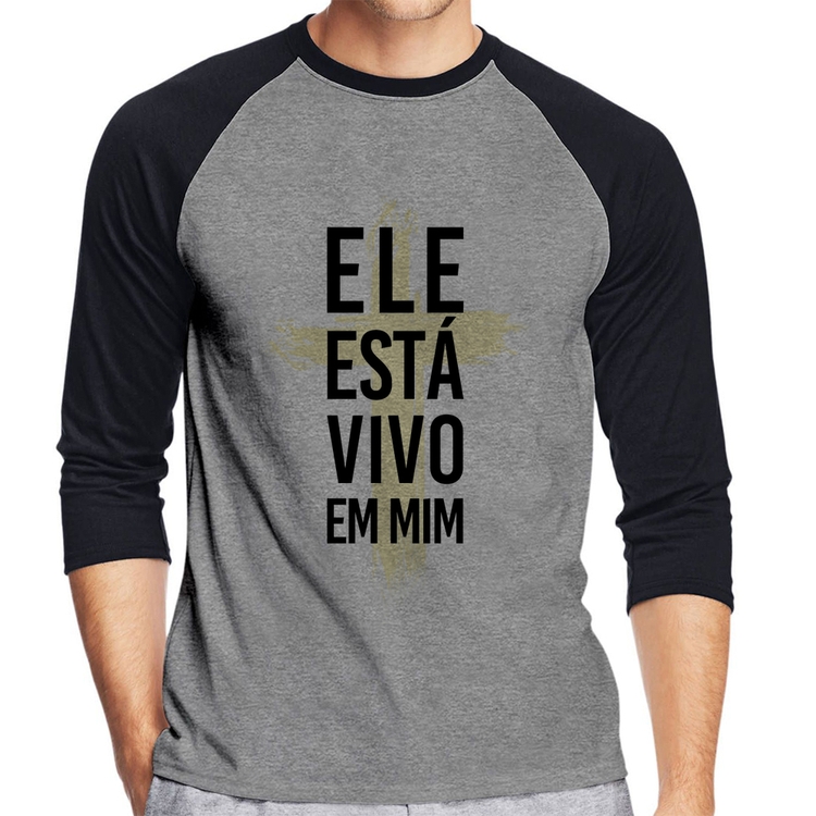 Camiseta Raglan Ele está vivo em mim Manga 3/4 - Cinza/Preto