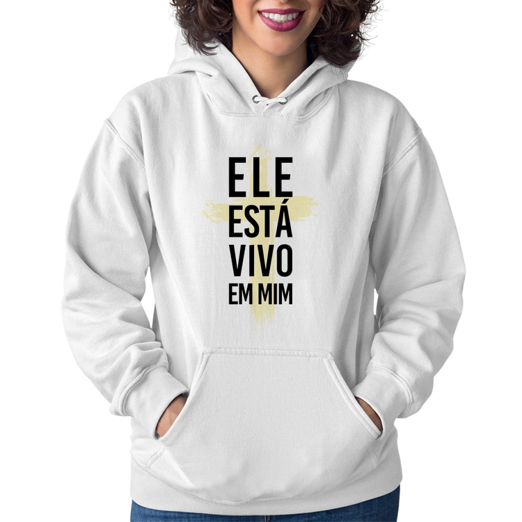 Moletom Feminino Ele está vivo em mim - Branco