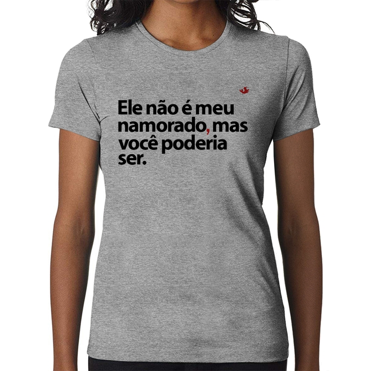 Baby Look Ele não é meu namorado, mas você poderia ser - Cinza
