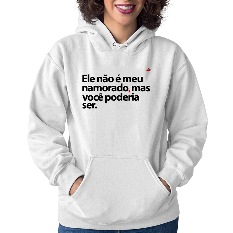 Moletom Feminino Ele não é meu namorado, mas você poderia ser - Branco