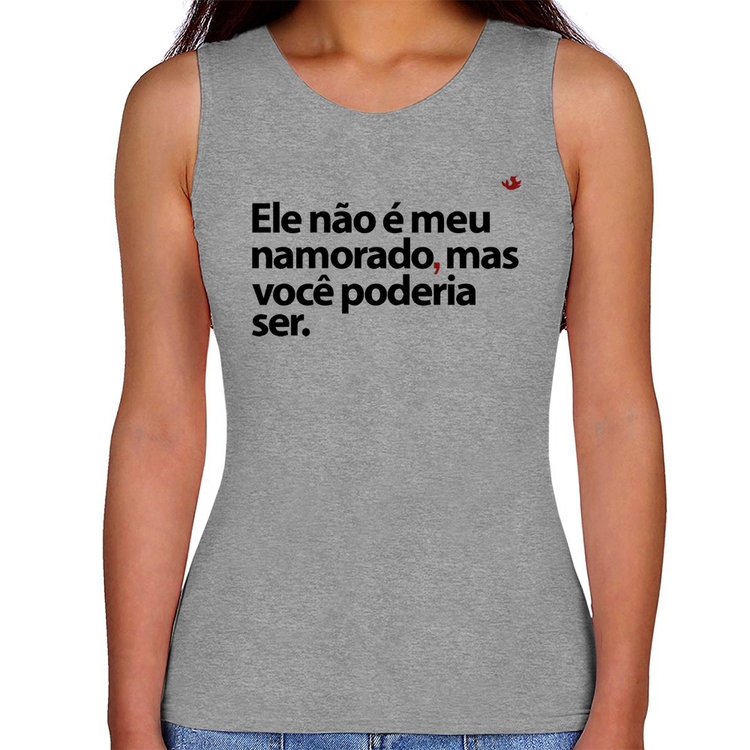 Regata Feminina Ele não é meu namorado, mas você poderia ser - Cinza