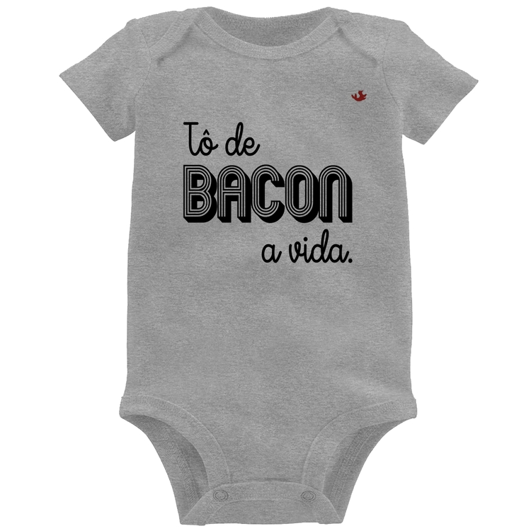 Body Bebê Estou de bacon a vida - Cinza