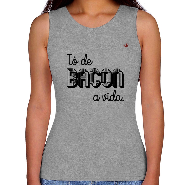 Regata Feminina Estou de bacon a vida - Cinza