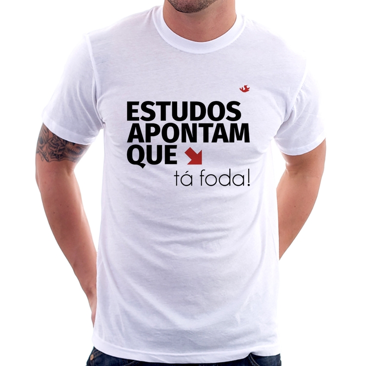 Camiseta Estudos apontam que: tá foda!