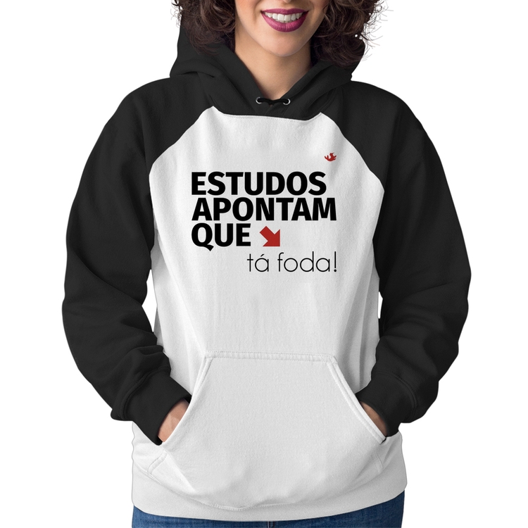 Moletom Feminino Estudos apontam que: tá foda!