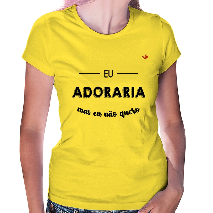 Baby Look Eu adoraria, mas eu não quero - Amarela