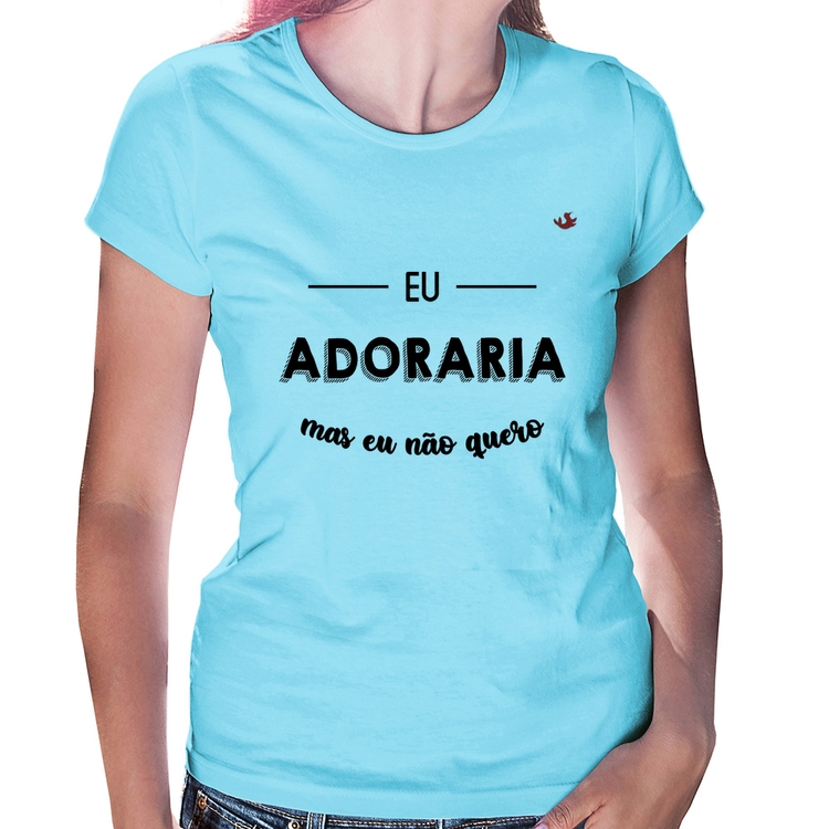 Baby Look Eu adoraria, mas eu não quero - Azul Bebê