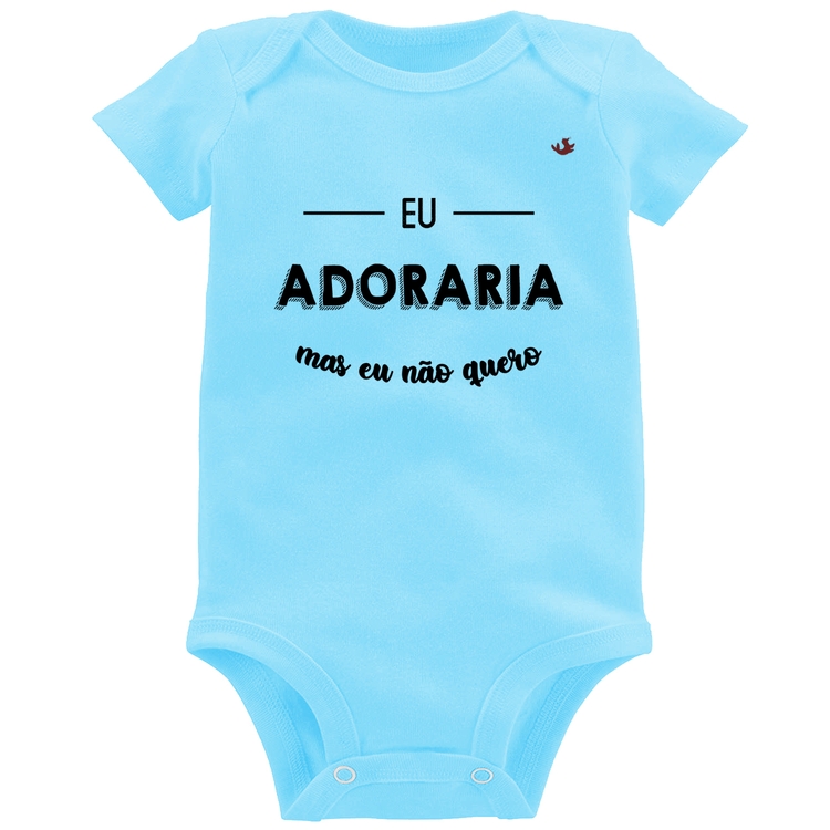 Body Bebê Eu adoraria, mas eu não quero - Azul Bebê