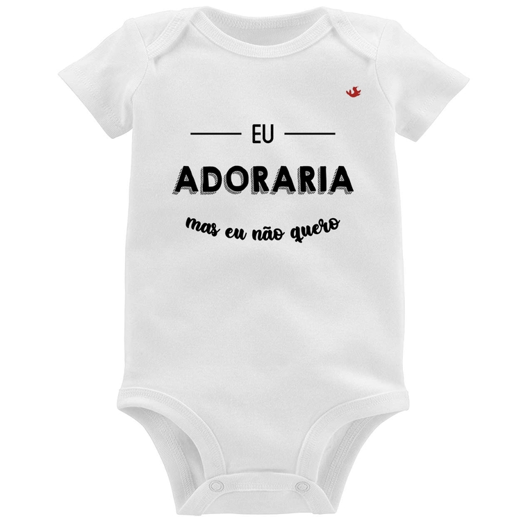 Body Bebê Eu adoraria, mas eu não quero
