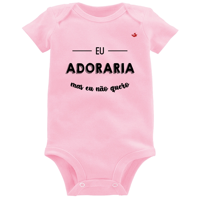 Body Bebê Eu adoraria, mas eu não quero - Rosa Bebê