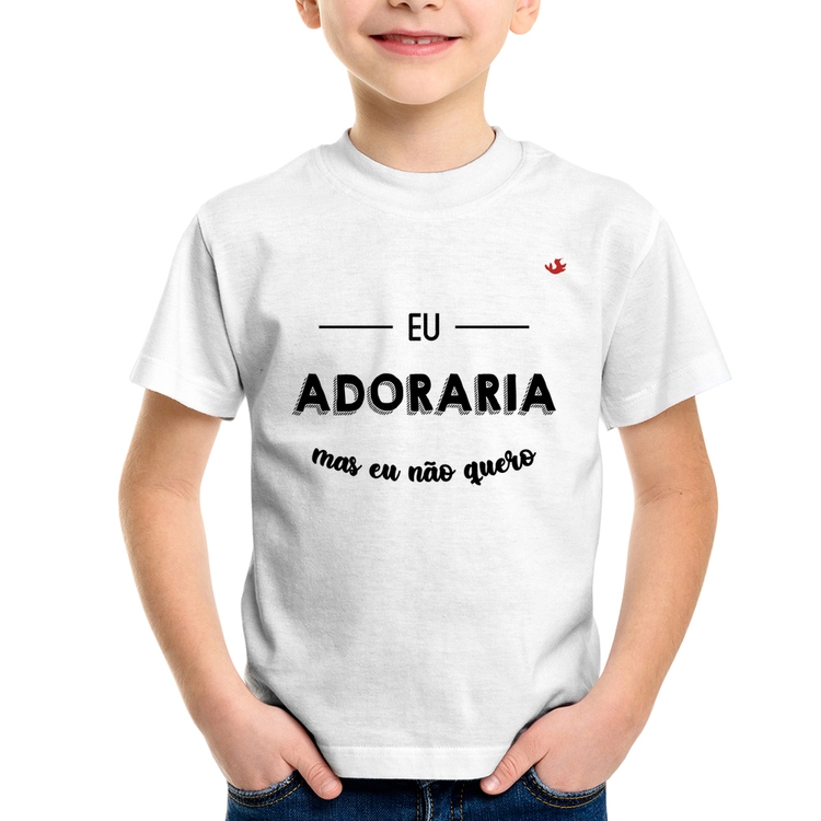 Camiseta Infantil Eu adoraria, mas eu não quero