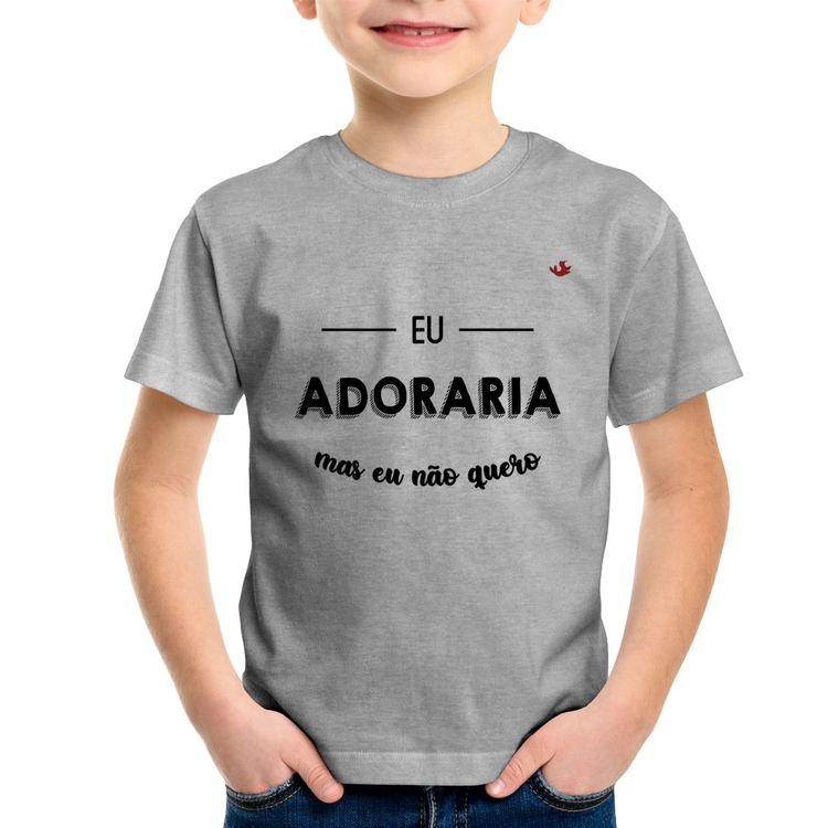 Camiseta Infantil Eu adoraria, mas eu não quero - Cinza