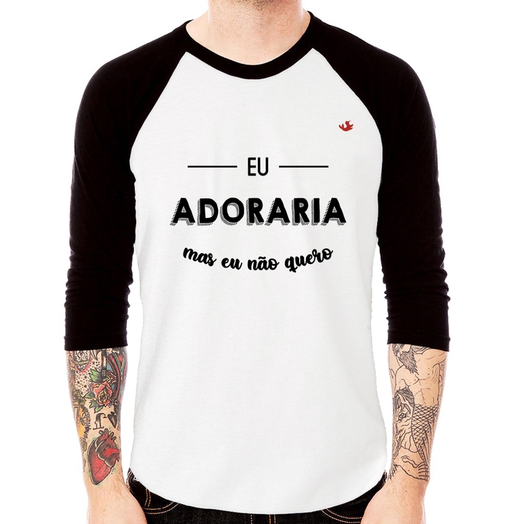 Camiseta Raglan Eu adoraria, mas eu não quero Manga 3/4