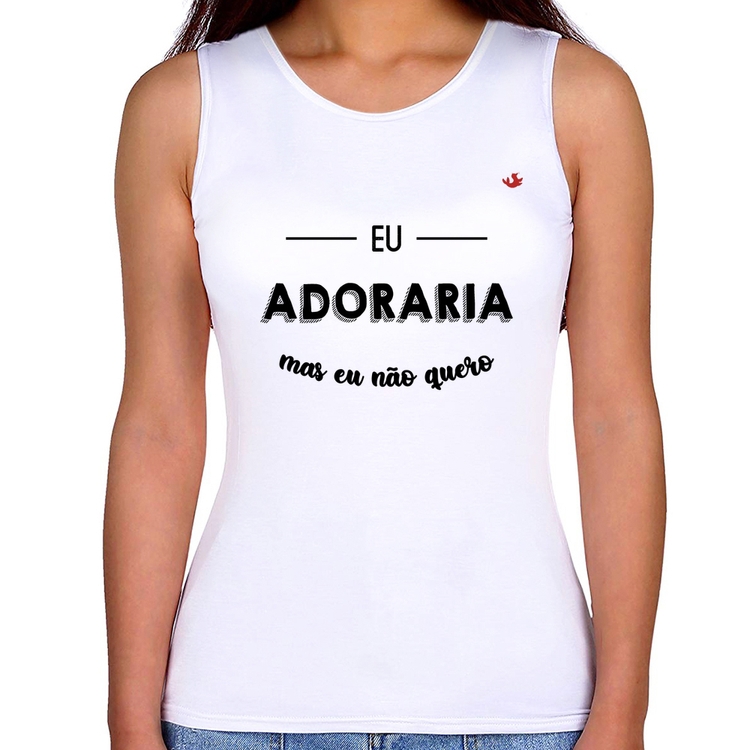 Regata Feminina Eu adoraria, mas eu não quero