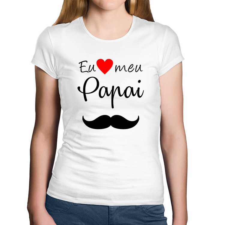 Baby Look Algodão Eu amo meu papai - Branca