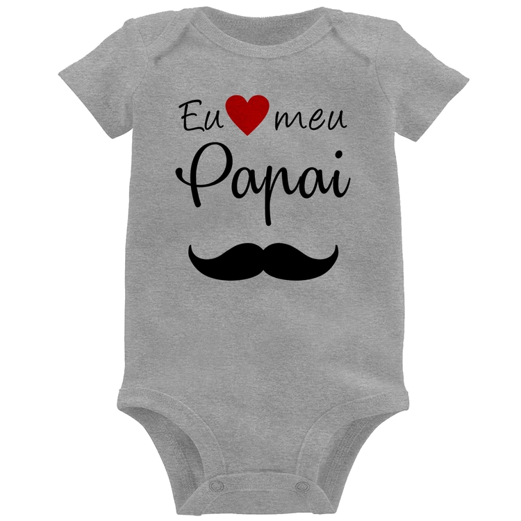 Body Bebê Eu amo meu papai - Cinza
