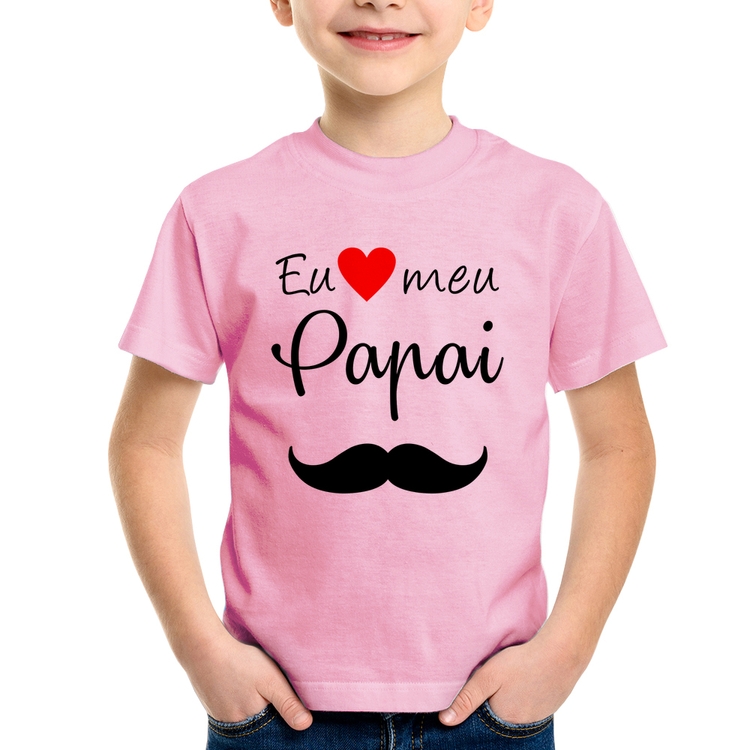 Camiseta Infantil Eu amo meu papai - Rosa Bebê