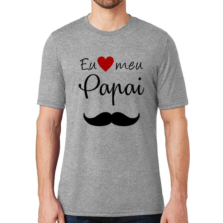 Camiseta Eu amo meu papai - Cinza