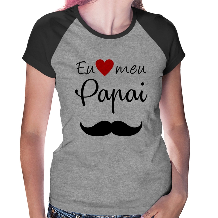 Baby Look Raglan Eu amo meu papai - Cinza/Preto